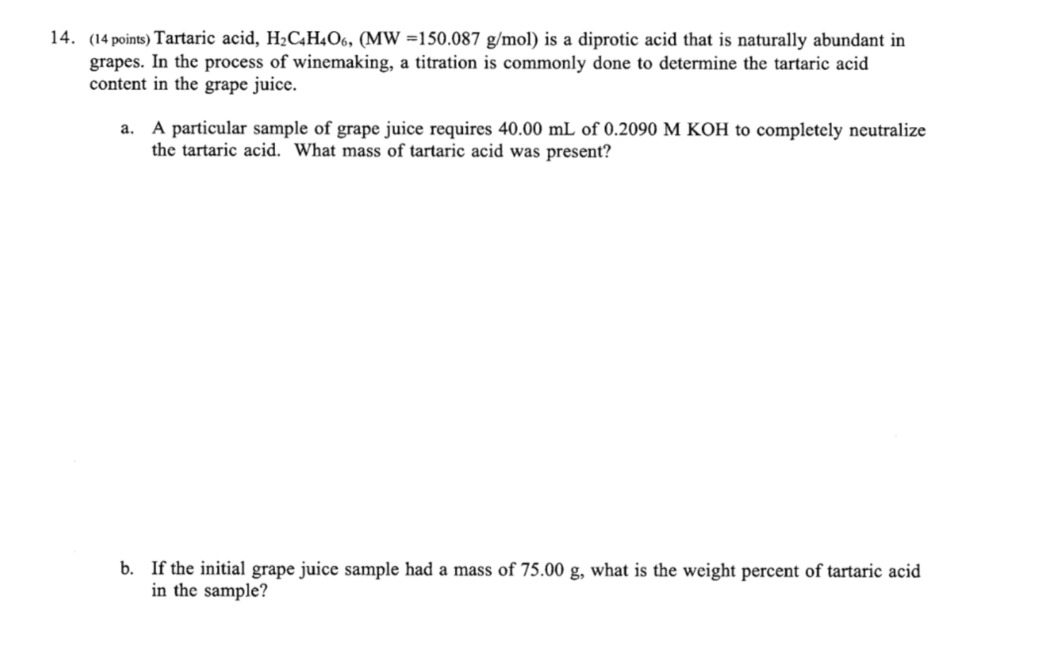 Solved 14. (14 points) Tartaric acid, H2C4H406, (MW =150.087 | Chegg.com