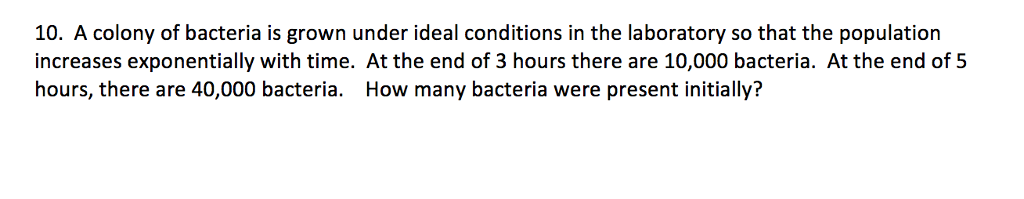 Solved 10. A colony of bacteria is grown under ideal | Chegg.com