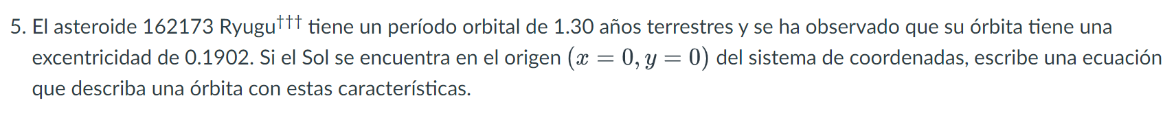 5. El asteroide 162173 Ryugu \( ^{\dagger \dagger \dagger} \) tiene un período orbital de 1.30 años terrestres y se ha observ