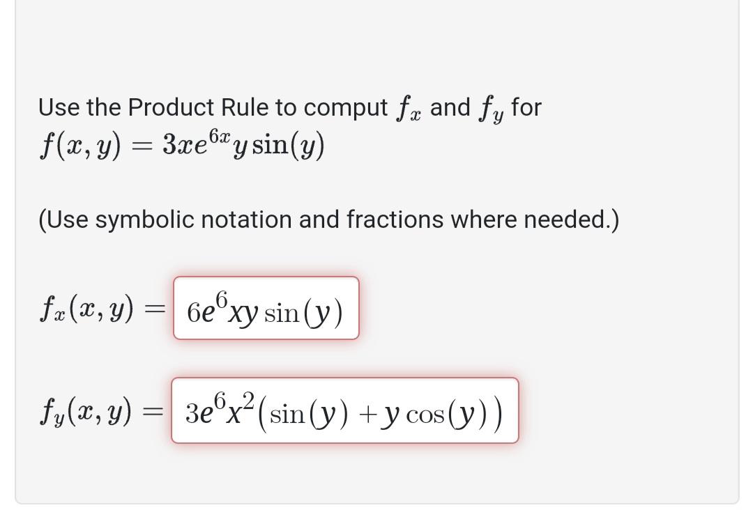 Use the Product Rule to comput \( f_{x} \) and \( f_{y} \) for \( f(x, y)=3 x e^{6 x} y \sin (y) \) (Use symbolic notation an