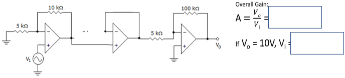 Overall Gain:
\[
\begin{array}{l}
\mathrm{A}=\frac{V_{o}}{V_{i}}= \\
\text { If } \mathrm{V}_{0}=10 \mathrm{~V}, \mathrm{~V}_