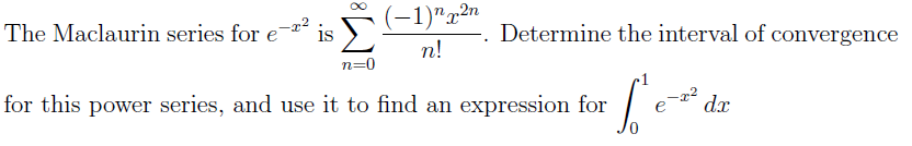 Solved The Maclaurin series for e−x2 is ∑n=0∞n!(−1)nx2n. | Chegg.com