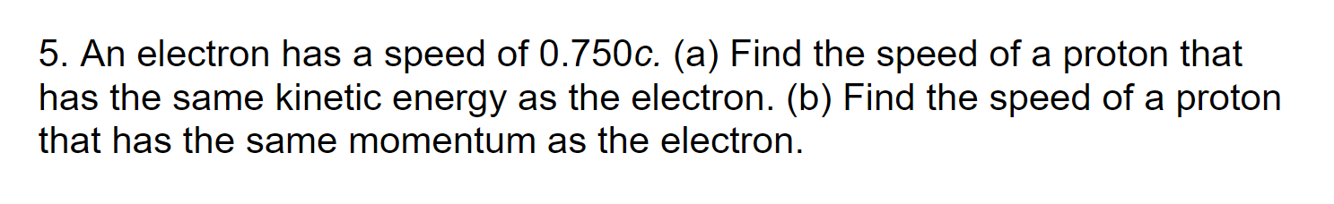 Solved 5. An electron has a speed of 0.750c. (a) Find the | Chegg.com