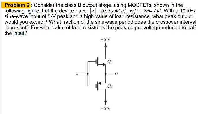 Solved Problem 2: Consider The Class B Output Stage, Using | Chegg.com