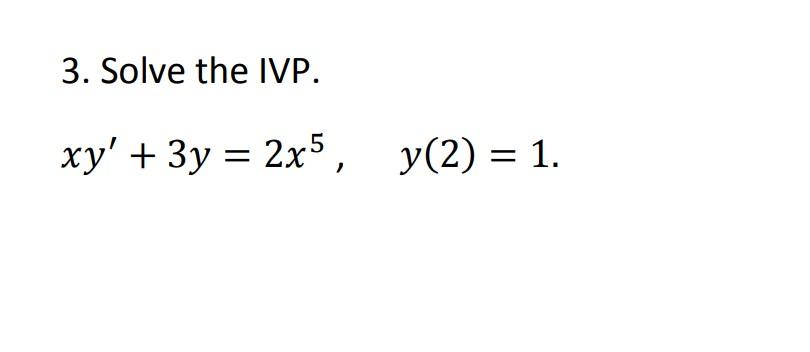 Solved 3 Solve The Ivp Xy′ 3y 2x5 Y 2 1