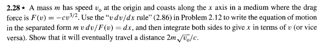 Solved 2.28⋆ A mass m has speed vo at the origin and coasts | Chegg.com