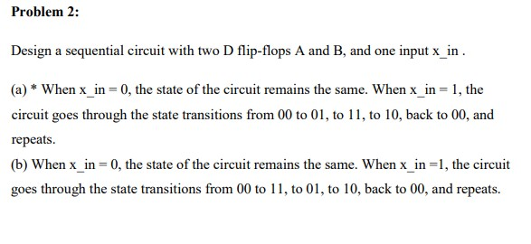 Solved Problem 2: Design a sequential circuit with two D | Chegg.com