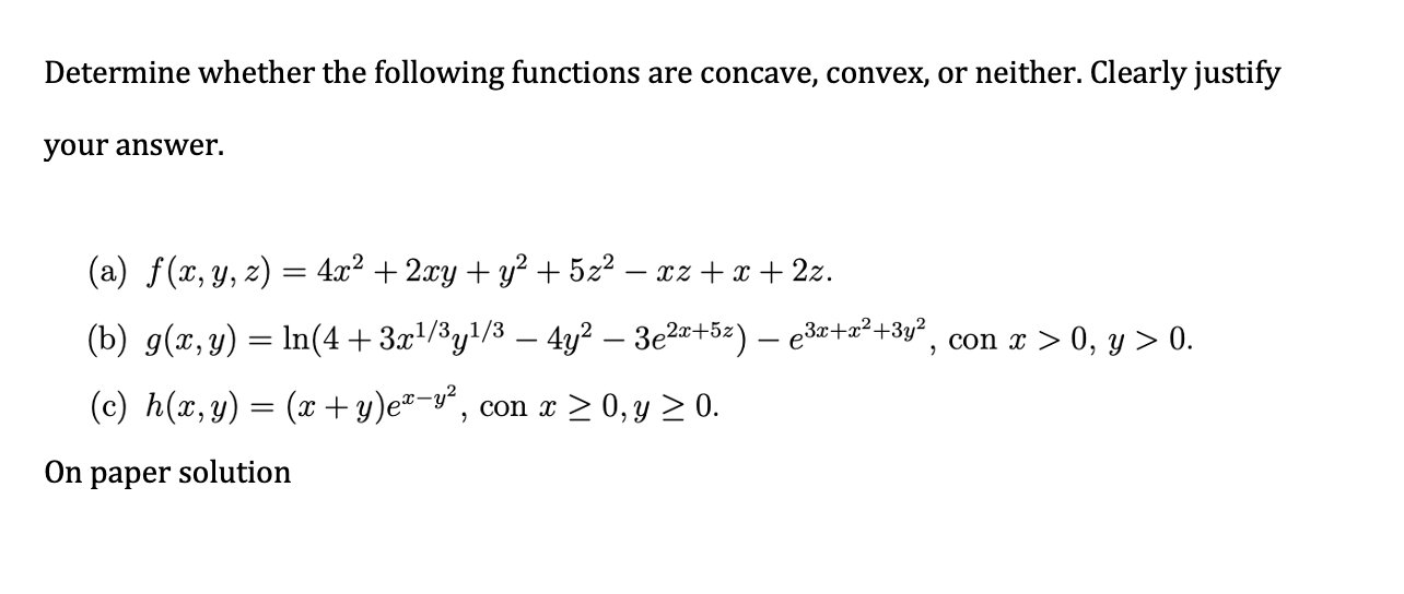 Determine whether the following functions are concave, convex, or neither. Clearly justify your answer. (a) \( f(x, y, z)=4 x