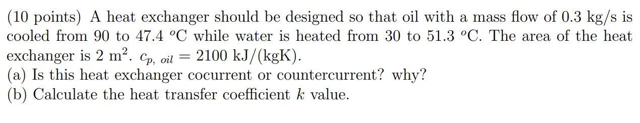 Solved S (10 points) A heat exchanger should be designed so | Chegg.com