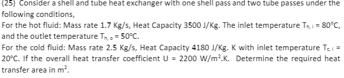 Solved (25) Consider a shell and tube heat exchanger with | Chegg.com