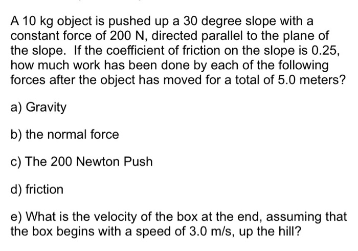 Solved A 10 kg object is pushed up a 30 degree slope with a | Chegg.com