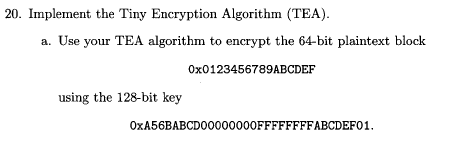 Solved 20. Implement the Tiny Encryption Algorithm (TEA). a. | Chegg.com
