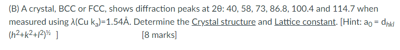 Solved (B) A crystal, BCC or FCC, shows diffraction peaks at | Chegg.com