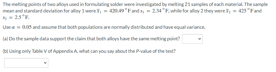 The melting points of two alloys used in formulating solder were investigated by melting 21 samples of each material. The sam