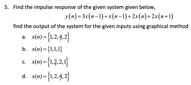 Solved 5. Find the impulse response of the given system | Chegg.com