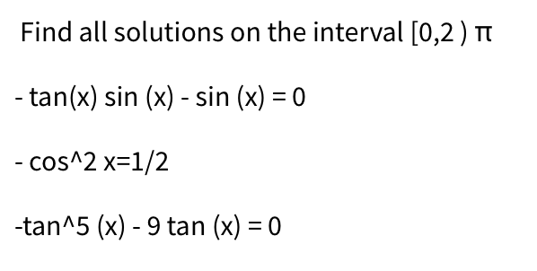 Find all solutions on the interval \( [0,2) \pi \) \[ \begin{array}{l} -\tan (x) \sin (x)-\sin (x)=0 \\ -\cos ^{\wedge} 2 x=1