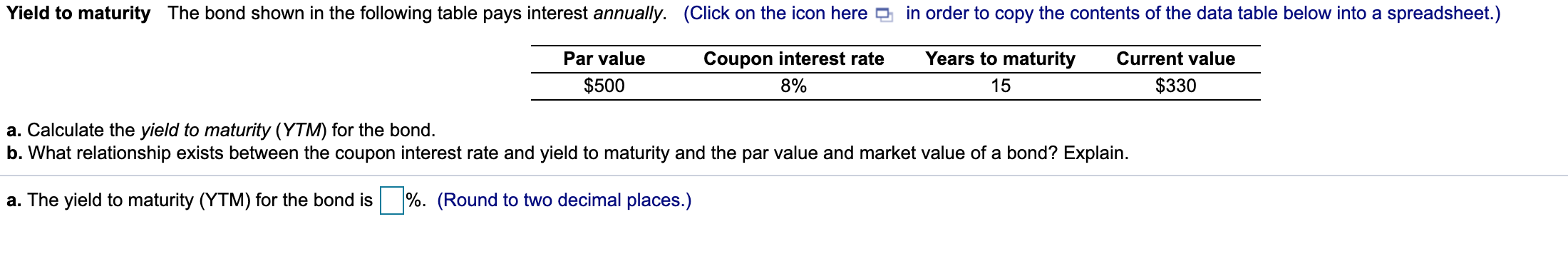 Yield to maturity The bond shown in the following table pays interest annually. (Click on the icon here e in order to copy th