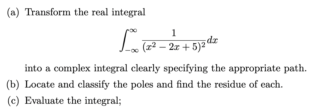 Solved (a) ﻿Transform the real integral∫-∞∞1(x2-2x+5)2dxinto | Chegg.com