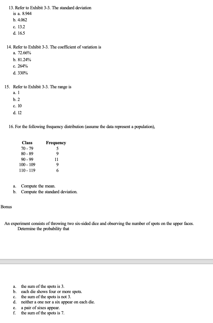 13. Refer to Exhibit 3-3. The standard deviation is a. \( 8.944 \)
b. \( 4.062 \)
c. \( 13.2 \)
d. \( 16.5 \)
14. Refer to Ex