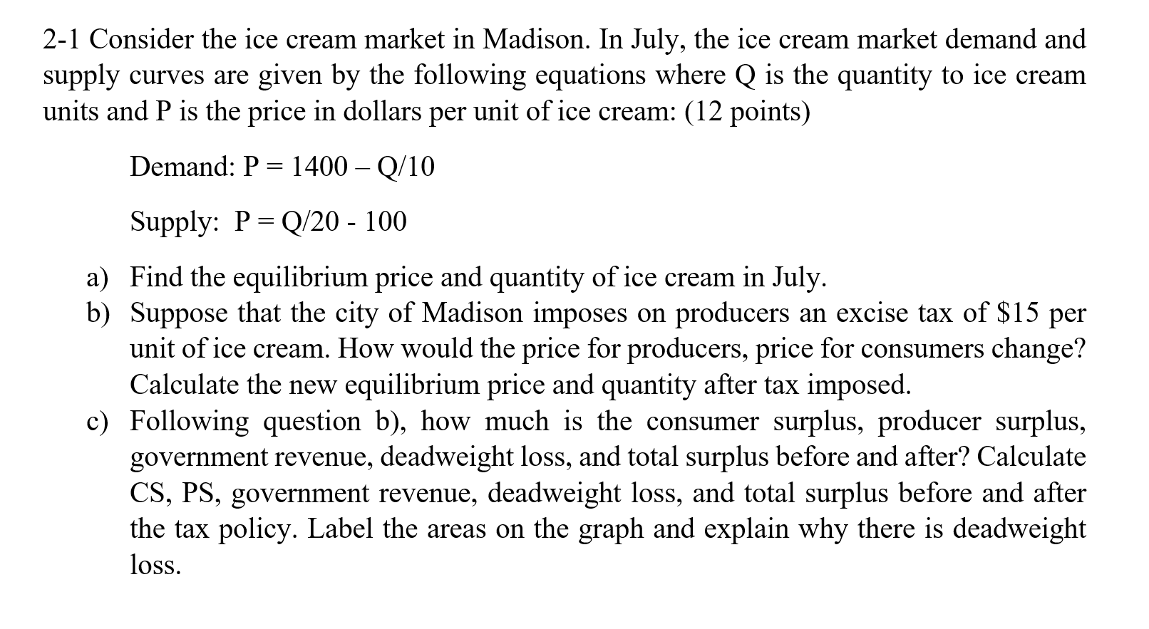 2-1 Consider the ice cream market in Madison. In July, the ice cream market demand and supply curves are given by the followi