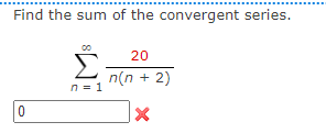 Solved Find the sum of the convergent series. ∑n=1∞n(n+2)20 | Chegg.com