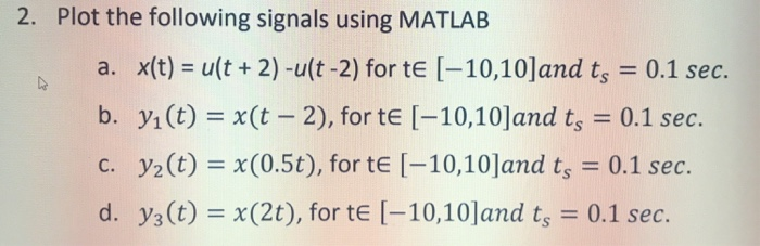 Solved 2. Plot the following signals using MATLAB a. x(t) = | Chegg.com