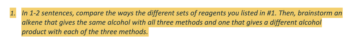 1. In 1-2 sentences, compare the ways the different sets of reagents you listed in #1. Then, brainstorm an
alkene that gives 