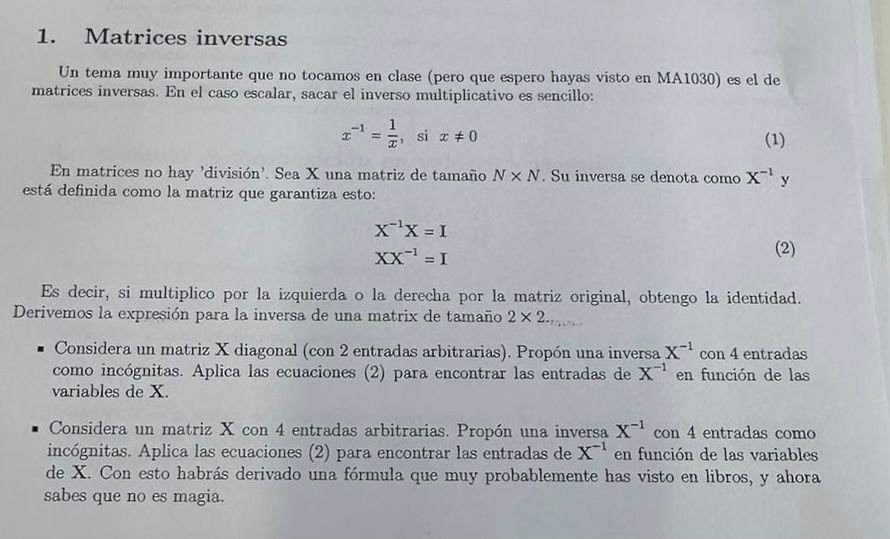 1. Matrices inversas Un tema muy importante que no tocamos en clase (pero que espero hayas visto en MA1030) es el de matrices