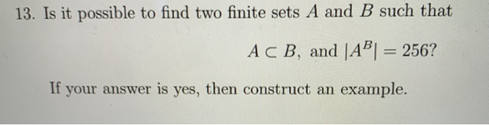 Solved 13. Is It Possible To Find Two Finite Sets A And B | Chegg.com