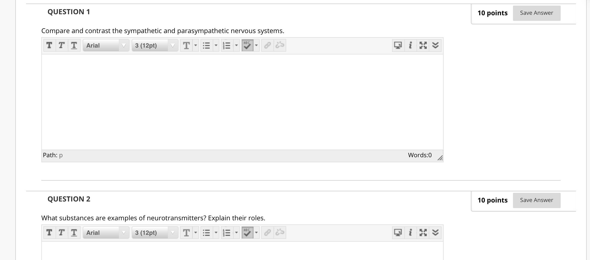 QUESTION 1 10 points Save Answer Compare and contrast the sympathetic and parasympathetic nervous systems. TT T Arial 3 (12pt