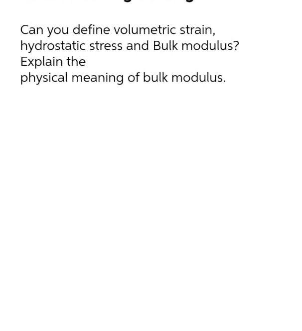 Solved Can you define volumetric strain, hydrostatic stress