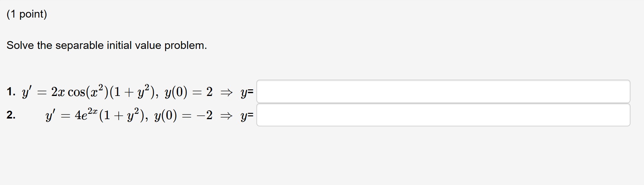 Solve the separable initial value problem. 1. \( y^{\prime}=2 x \cos \left(x^{2}\right)\left(1+y^{2}\right), y(0)=2 \Rightarr