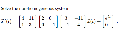 Solved Solve the non-homogeneous system (9) = [1 }] [3 ] - | Chegg.com