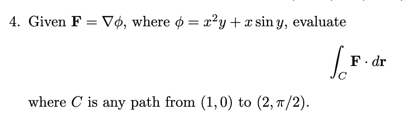 Solved 4. Given F=∇ϕ, where ϕ=x2y+xsiny, evaluate ∫CF⋅dr | Chegg.com