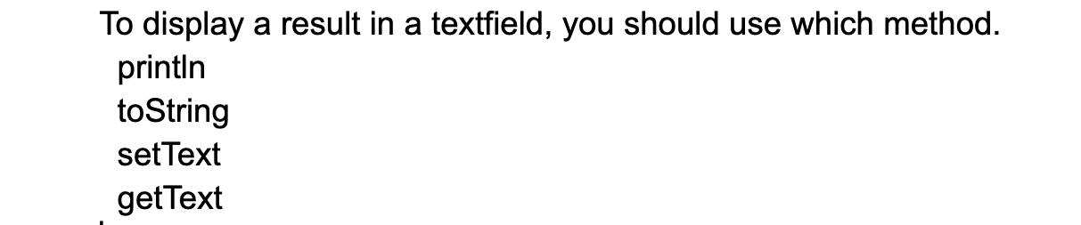 Solved To display a result in a textfield, you should use | Chegg.com