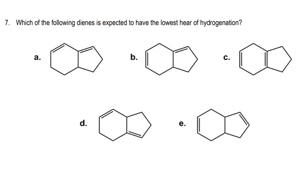 Solved 7. Which Of The Following Dienes Is Expected To Have | Chegg.com