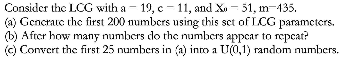 Solved - - Consider the LCG with a = 19, c = 11, and Xo = | Chegg.com