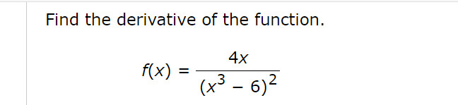 Solved Find the derivative of the function. 4x f(x) = (x3 - | Chegg.com