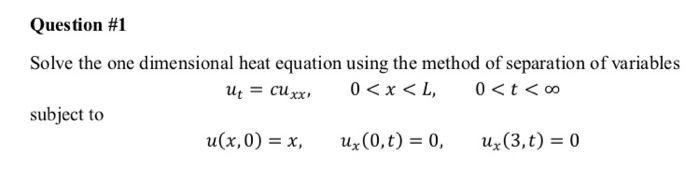 Solved Question #1 Solve the one dimensional heat equation | Chegg.com
