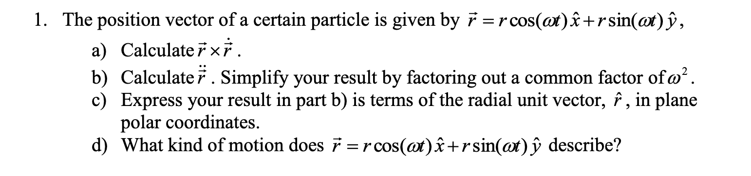 Solved 1. The position vector of a certain particle is given | Chegg.com