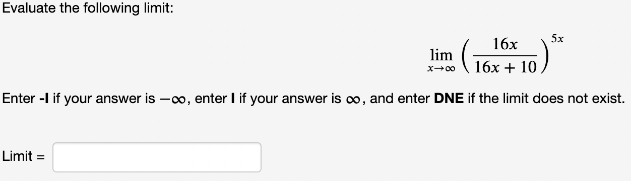 Solved Evaluate the following limit: limx→∞(16x+1016x)5x | Chegg.com