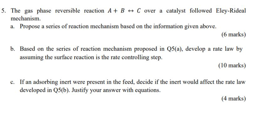 Solved 5. The gas phase reversible reaction A + B + C over a | Chegg.com
