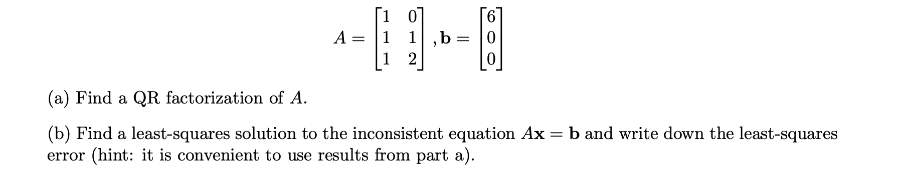 Solved A= 1 07 1 1 b = 2 0 > (a) Find a QR factorization of | Chegg.com