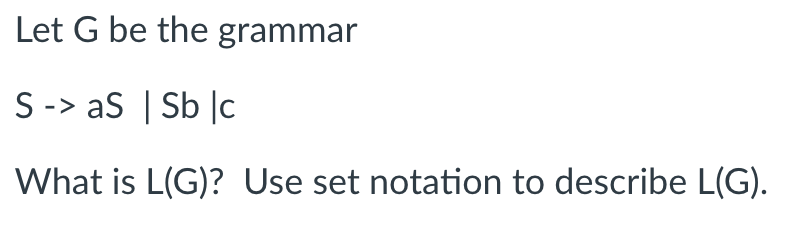 Solved Let G Be The Grammar S -> AS | Sb C What Is L(G)? Use | Chegg.com