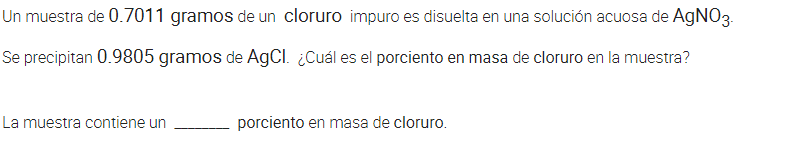 Un muestra de 0.7011 gramos de un cloruro impuro es disuelta en una solución acuosa de AgNO3. Se precipitan 0.9805 gramos de