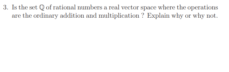 Solved 3. Is the set Q of rational numbers a real vector | Chegg.com