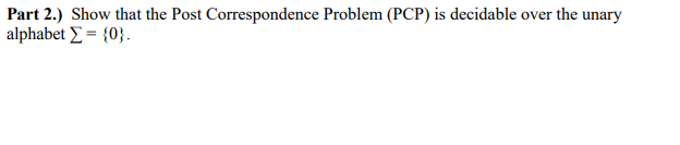 Solved Part 2.) Show that the Post Correspondence Problem | Chegg.com