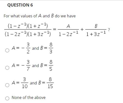 Solved QUESTION 6 For what values of A and B do we have | Chegg.com