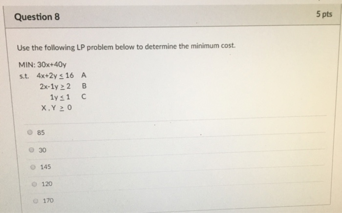 Solved Question 8 5 pts Use the following LP problem below | Chegg.com