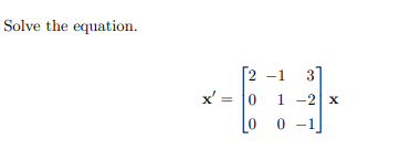 Solved Solve the equation. x′=⎣⎡200−1103−2−1⎦⎤x | Chegg.com